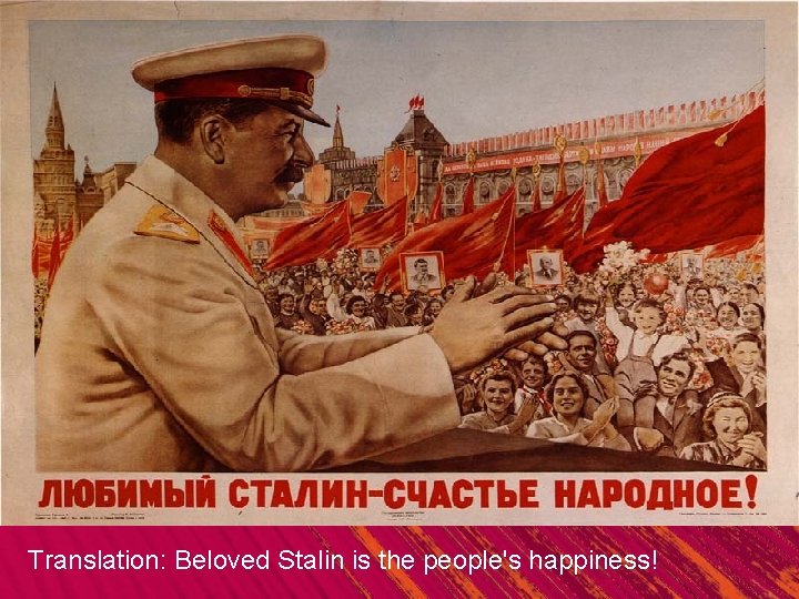 Translation: Beloved Stalin is the people's happiness! 