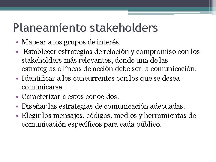 Planeamiento stakeholders • Mapear a los grupos de interés. • Establecer estrategias de relación Planeamiento stakeholders • Mapear a los grupos de interés. • Establecer estrategias de relación