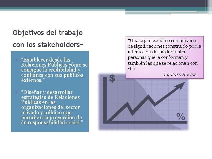 Objetivos del trabajo con los stakeholders • “Establecer desde las Relaciones Públicas cómo se Objetivos del trabajo con los stakeholders • “Establecer desde las Relaciones Públicas cómo se