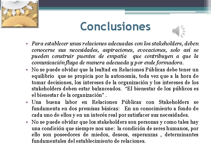 Conclusiones • Para establecer unas relaciones adecuadas con los stakeholders, deben conocerse sus necesidades, Conclusiones • Para establecer unas relaciones adecuadas con los stakeholders, deben conocerse sus necesidades,