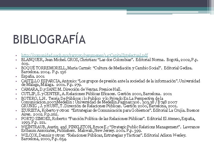 BIBLIOGRAFÍA • • • http: //comunidad. uach. mx/rarroyo/resumenes/147 Capital. Intelectual. pdf BLANQUER, Jean Michel. BIBLIOGRAFÍA • • • http: //comunidad. uach. mx/rarroyo/resumenes/147 Capital. Intelectual. pdf BLANQUER, Jean Michel.