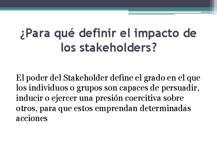 ¿Para qué definir el impacto de los stakeholders? El poder del Stakeholder define el ¿Para qué definir el impacto de los stakeholders? El poder del Stakeholder define el
