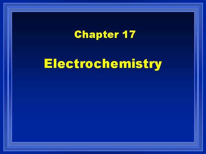 Chapter 17 Electrochemistry Chapter 17 Electrochemistry
