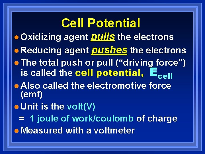 Cell Potential agent pulls the electrons l Reducing agent pushes the electrons l The Cell Potential agent pulls the electrons l Reducing agent pushes the electrons l The