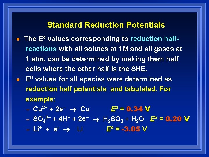 Standard Reduction Potentials l l The E values corresponding to reduction halfreactions with all Standard Reduction Potentials l l The E values corresponding to reduction halfreactions with all