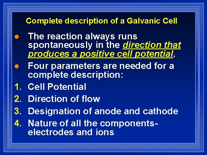 Complete description of a Galvanic Cell l l 1. 2. 3. 4. The reaction Complete description of a Galvanic Cell l l 1. 2. 3. 4. The reaction