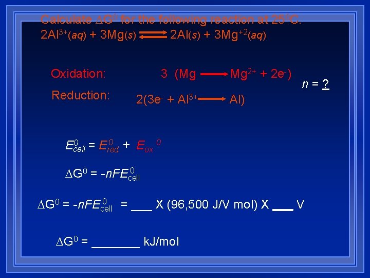 Calculate G 0 for the following reaction at 250 C. 2 Al 3+(aq) + Calculate G 0 for the following reaction at 250 C. 2 Al 3+(aq) +