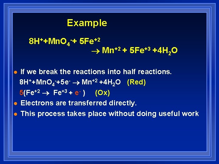 Example 8 H++Mn. O 4 -+ 5 Fe+2 Mn+2 + 5 Fe+3 +4 H Example 8 H++Mn. O 4 -+ 5 Fe+2 Mn+2 + 5 Fe+3 +4 H