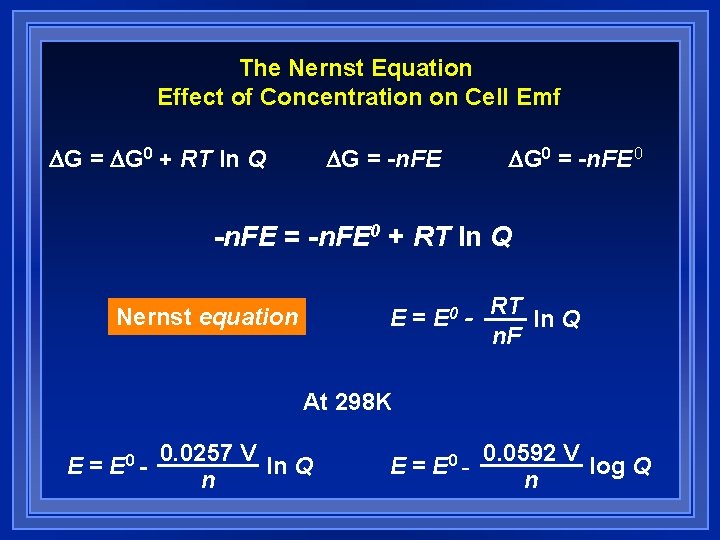 The Nernst Equation Effect of Concentration on Cell Emf G = G 0 + The Nernst Equation Effect of Concentration on Cell Emf G = G 0 +