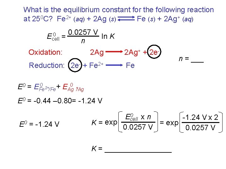 What is the equilibrium constant for the following reaction at 250 C? Fe 2+ What is the equilibrium constant for the following reaction at 250 C? Fe 2+