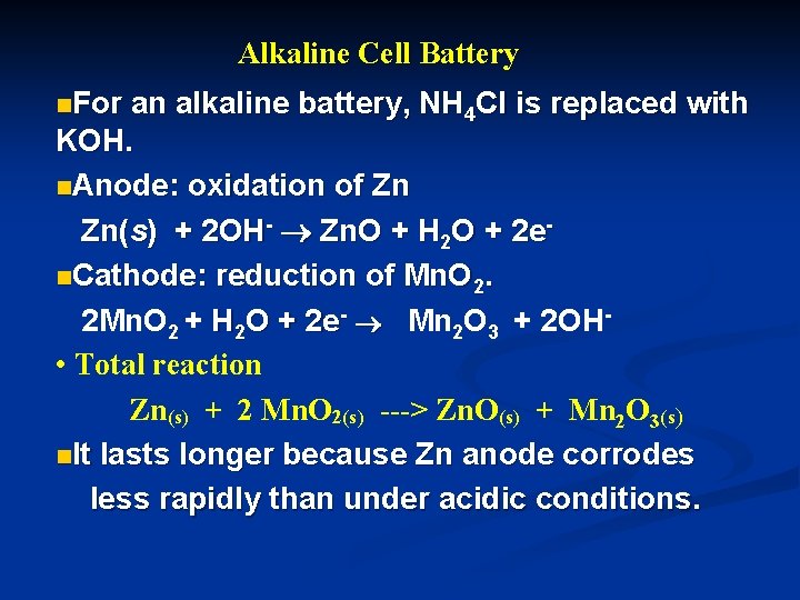 Alkaline Cell Battery n. For an alkaline battery, NH 4 Cl is replaced with Alkaline Cell Battery n. For an alkaline battery, NH 4 Cl is replaced with