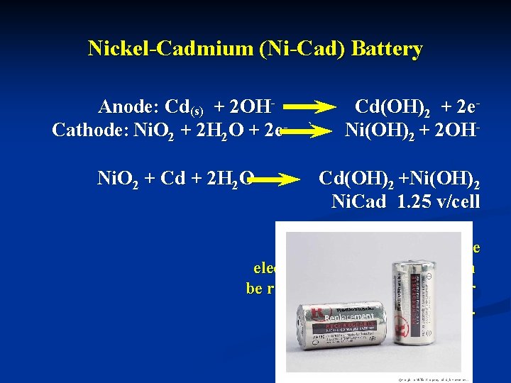 Nickel-Cadmium (Ni-Cad) Battery Anode: Cd(s) + 2 OHCathode: Ni. O 2 + 2 H Nickel-Cadmium (Ni-Cad) Battery Anode: Cd(s) + 2 OHCathode: Ni. O 2 + 2 H
