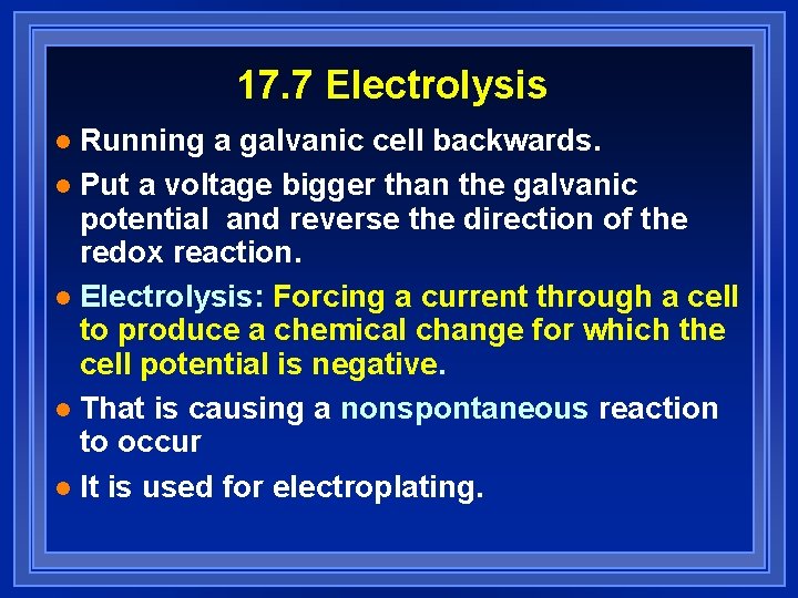 17. 7 Electrolysis Running a galvanic cell backwards. l Put a voltage bigger than 17. 7 Electrolysis Running a galvanic cell backwards. l Put a voltage bigger than