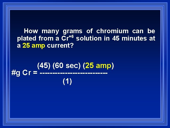 How many grams of chromium can be plated from a Cr+6 solution in 45 How many grams of chromium can be plated from a Cr+6 solution in 45