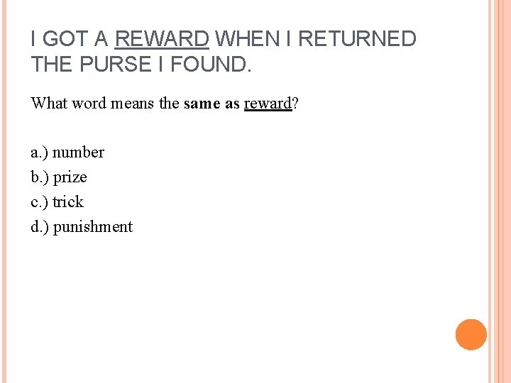 I GOT A REWARD WHEN I RETURNED THE PURSE I FOUND. What word means