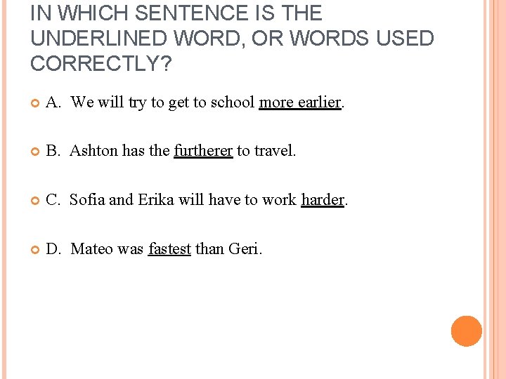 IN WHICH SENTENCE IS THE UNDERLINED WORD, OR WORDS USED CORRECTLY? A. We will