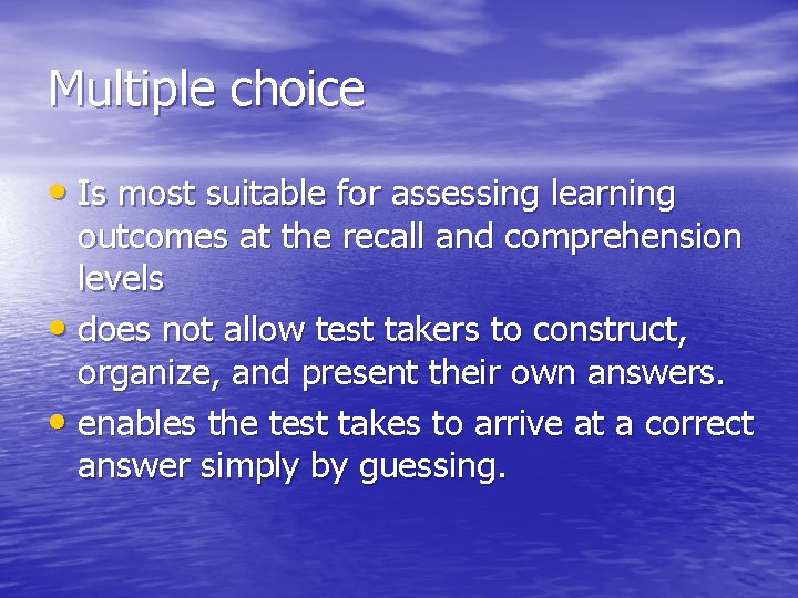 Multiple choice • Is most suitable for assessing learning outcomes at the recall and