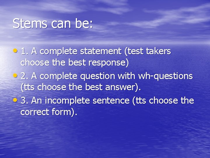 Stems can be: • 1. A complete statement (test takers choose the best response)