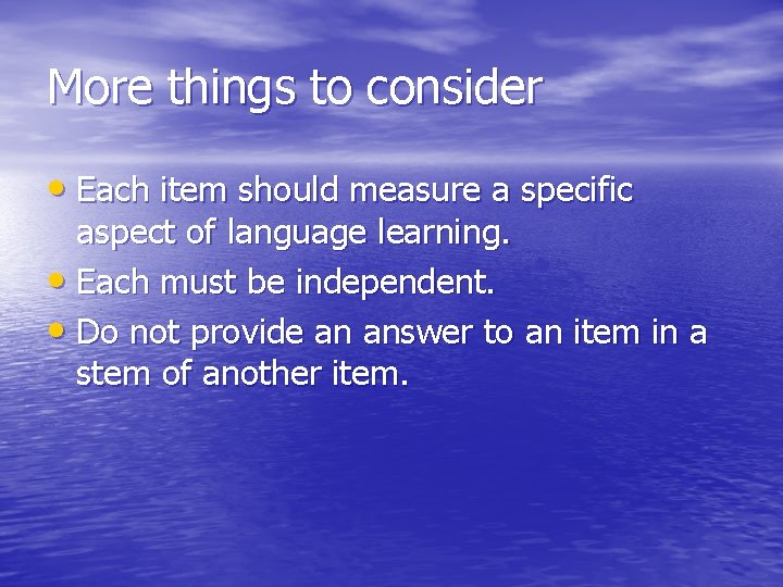 More things to consider • Each item should measure a specific aspect of language