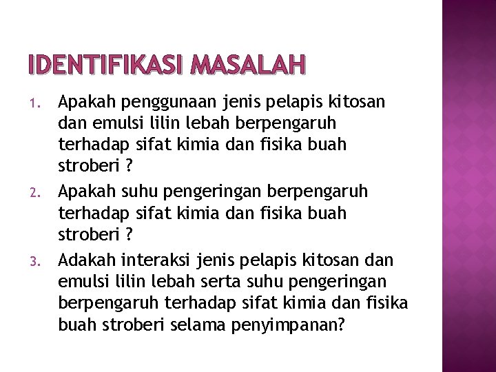 IDENTIFIKASI MASALAH 1. 2. 3. Apakah penggunaan jenis pelapis kitosan dan emulsi lilin lebah