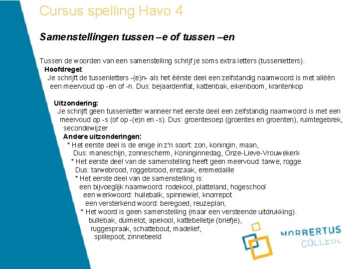 Cursus spelling Havo 4 Samenstellingen tussen –e of tussen –en Tussen de woorden van