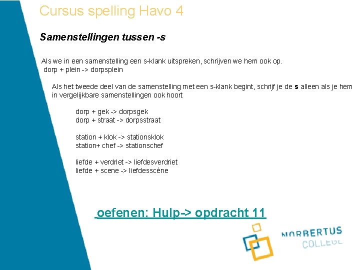 Cursus spelling Havo 4 Samenstellingen tussen -s Als we in een samenstelling een s-klank