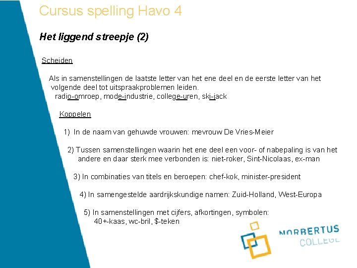 Cursus spelling Havo 4 Het liggend streepje (2) Scheiden Als in samenstellingen de laatste