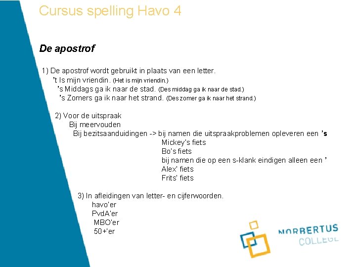 Cursus spelling Havo 4 De apostrof 1) De apostrof wordt gebruikt in plaats van