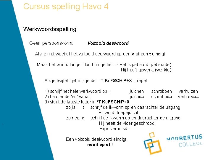 Cursus spelling Havo 4 Werkwoordsspelling Geen persoonsvorm: Voltooid deelwoord Als je niet weet of