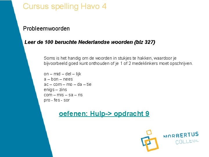 Cursus spelling Havo 4 Probleemwoorden Leer de 100 beruchte Nederlandse woorden (blz 327) Soms