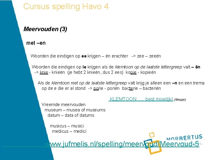 Cursus spelling Havo 4 Meervouden (3) met –en Woorden die eindigen op ee krijgen