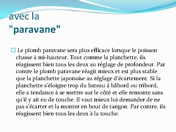 avec la "paravane" � Le plomb paravane sera plus efficace lorsque le poisson chasse