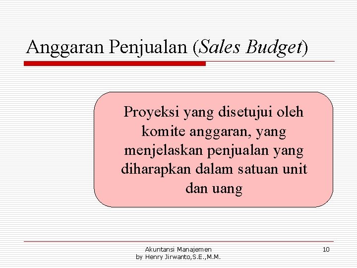 Anggaran Penjualan (Sales Budget) Proyeksi yang disetujui oleh komite anggaran, yang menjelaskan penjualan yang