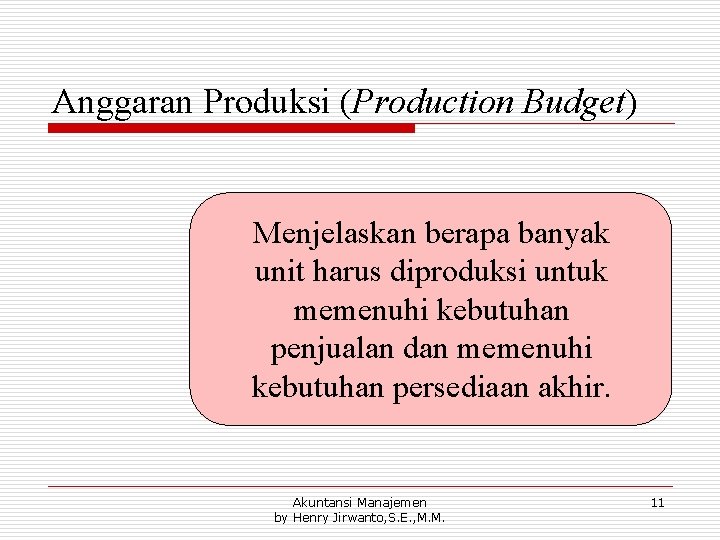 Anggaran Produksi (Production Budget) Menjelaskan berapa banyak unit harus diproduksi untuk memenuhi kebutuhan penjualan