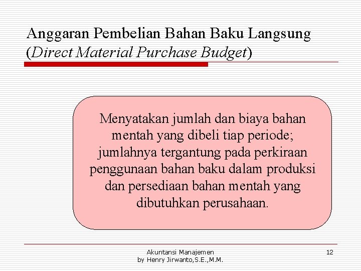 Anggaran Pembelian Bahan Baku Langsung (Direct Material Purchase Budget) Menyatakan jumlah dan biaya bahan