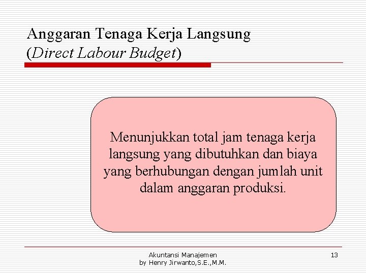 Anggaran Tenaga Kerja Langsung (Direct Labour Budget) Menunjukkan total jam tenaga kerja langsung yang