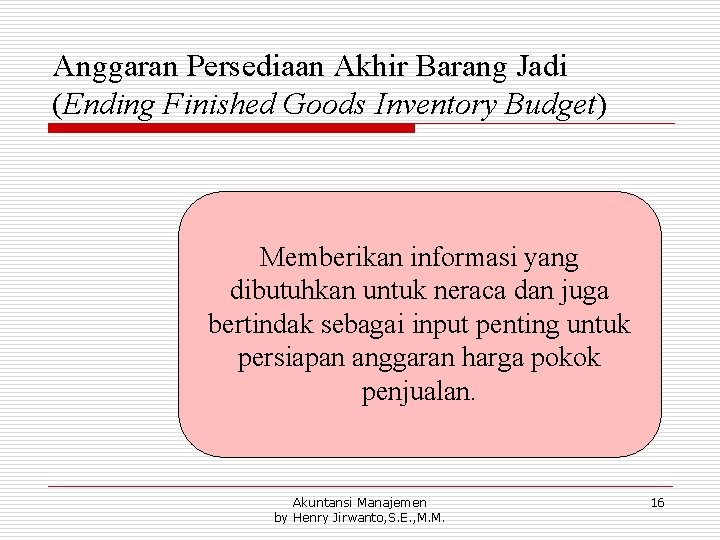 Anggaran Persediaan Akhir Barang Jadi (Ending Finished Goods Inventory Budget) Memberikan informasi yang dibutuhkan