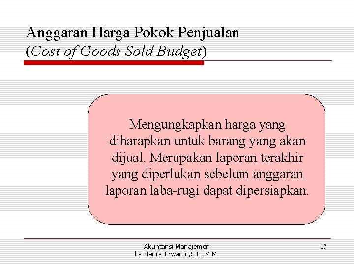 Anggaran Harga Pokok Penjualan (Cost of Goods Sold Budget) Mengungkapkan harga yang diharapkan untuk