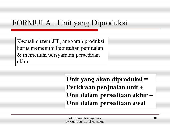 FORMULA : Unit yang Diproduksi Kecuali sistem JIT, anggaran produksi harus memenuhi kebutuhan penjualan