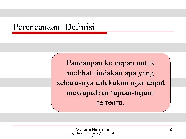 Perencanaan: Definisi Pandangan ke depan untuk melihat tindakan apa yang seharusnya dilakukan agar dapat