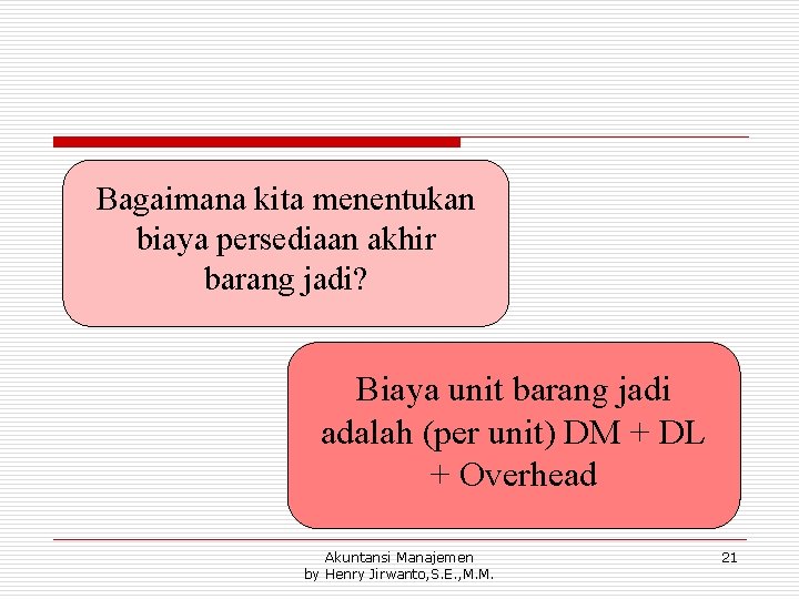 Bagaimana kita menentukan biaya persediaan akhir barang jadi? Biaya unit barang jadi adalah (per