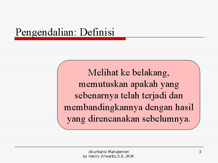 Pengendalian: Definisi Melihat ke belakang, memutuskan apakah yang sebenarnya telah terjadi dan membandingkannya dengan