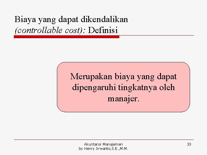 Biaya yang dapat dikendalikan (controllable cost): Definisi Merupakan biaya yang dapat dipengaruhi tingkatnya oleh