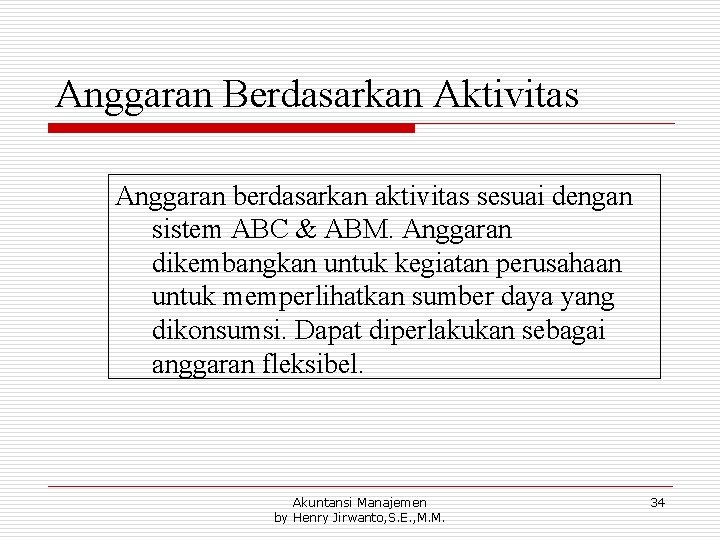 Anggaran Berdasarkan Aktivitas Anggaran berdasarkan aktivitas sesuai dengan sistem ABC & ABM. Anggaran dikembangkan