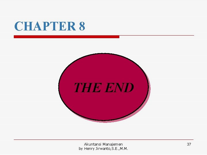 CHAPTER 8 THE END Akuntansi Manajemen by Henry Jirwanto, S. E. , M. M.