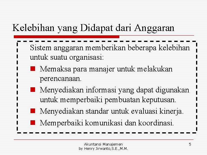 Kelebihan yang Didapat dari Anggaran Sistem anggaran memberikan beberapa kelebihan untuk suatu organisasi: n