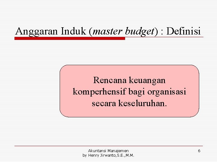 Anggaran Induk (master budget) : Definisi Rencana keuangan komperhensif bagi organisasi secara keseluruhan. Akuntansi