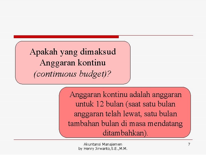 Apakah yang dimaksud Anggaran kontinu (continuous budget)? Anggaran kontinu adalah anggaran untuk 12 bulan