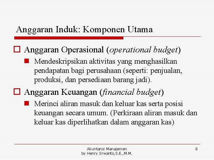 Anggaran Induk: Komponen Utama o Anggaran Operasional (operational budget) n Mendeskripsikan aktivitas yang menghasilkan