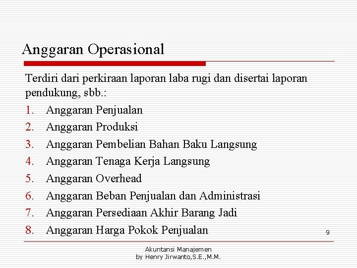 Anggaran Operasional Terdiri dari perkiraan laporan laba rugi dan disertai laporan pendukung, sbb. :